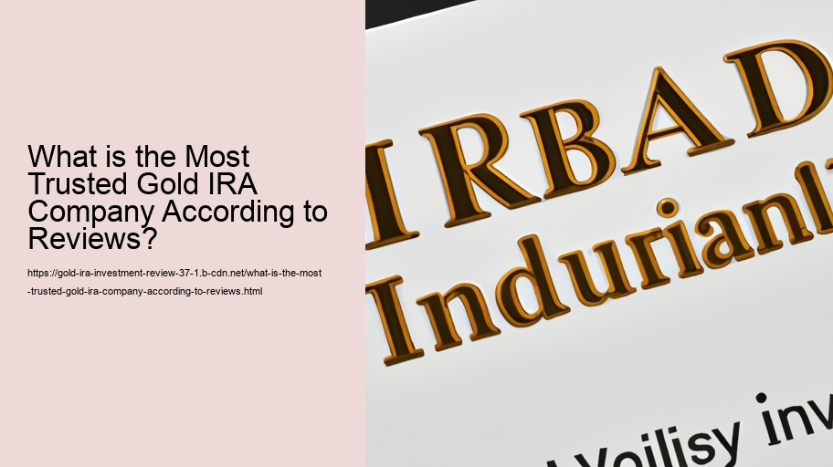 What is the Most Trusted Gold IRA Company According to Reviews? 